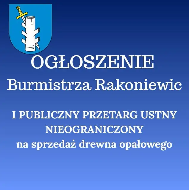 Burmistrz Rakoniewic ogłasza przetarg na sprzedaż drewna opałowego