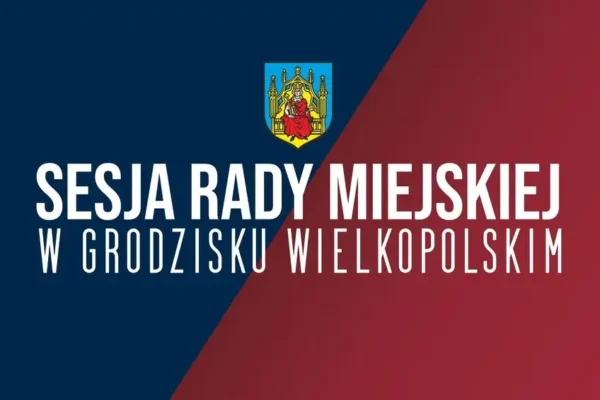 Sesja Rady Miejskiej w Grodzisku Wielkopolskim – 27 sierpnia 2026 r.